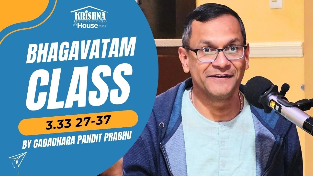 Promotional graphic for Bhagavatam Class 3.33 27–37 from Krishna House: a speaker at a microphone beside a blue banner with bold title and text reading 'by Gadadhara Pandit Prabhu'; testing.