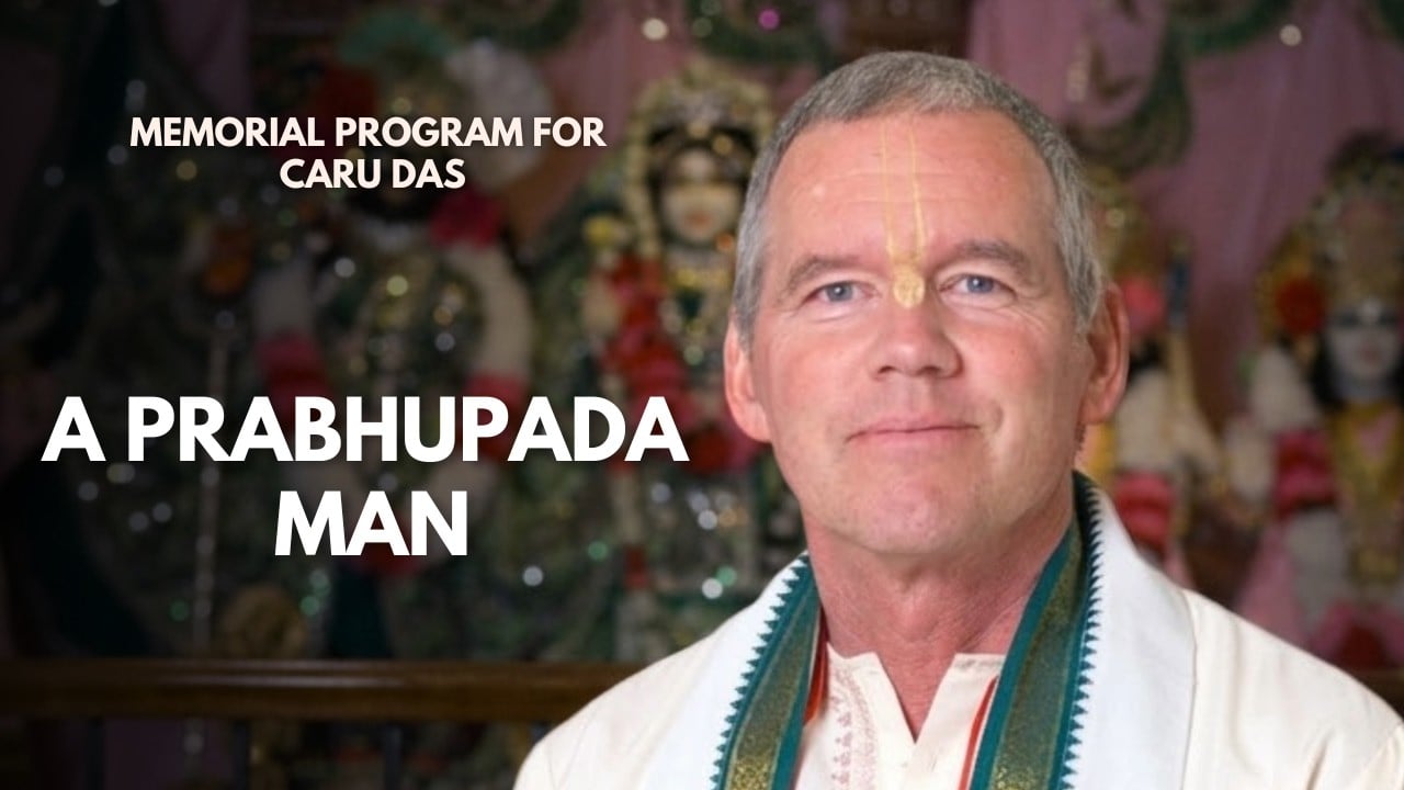‘A Prabhupada Man’ Remembered: HG Caru Prabhu’s Seva, Character, and Leadership Lessons
