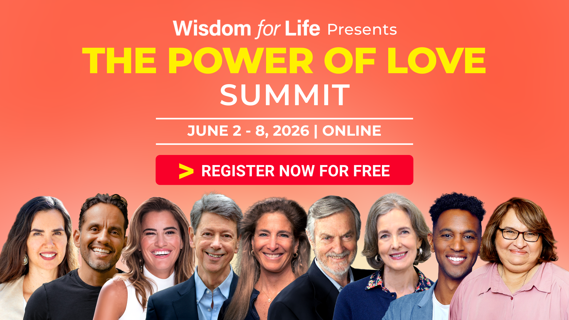 Graphic for Wisdom for Life’s online 'Power of Love Summit,' June 2–8, 2026. A red button says 'Register Now for Free.' Nine smiling speakers line the bottom against a warm gradient.
