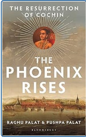 Book cover of The Phoenix Rises: The Resurrection of Cochin, showing a sepia coastal cityscape and a radiant sunburst around a royal portrait; by Raghu Palat & Pushpa Palat, Bloomsbury.