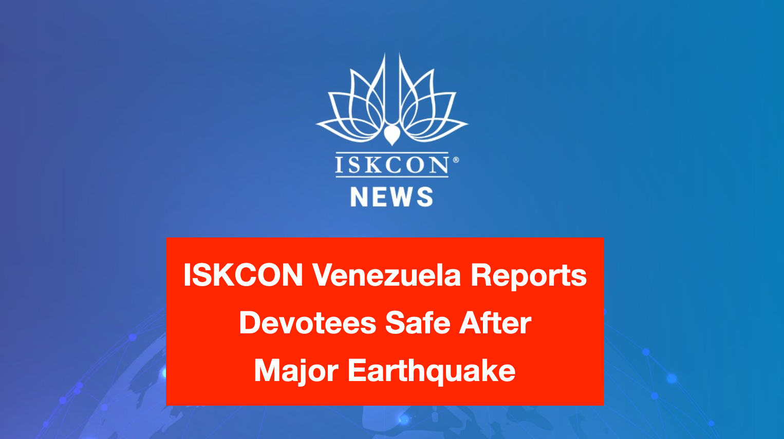ISKCON Venezuela Safe After Devastating Quake: Faith, Seva and Seismic Resilience
