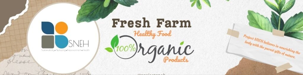 Project Sneh banner with SNEH logo, fresh farm 100% organic products text, green leaves and note, for Women Empowerment in Moradabad, Uttar Pradesh.