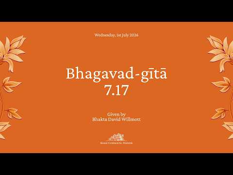 Orange YouTube thumbnail for Bhagavad-gītā 7.17 class dated Wednesday, 1st July 2026, given by Bhakta David Willmott with floral borders.