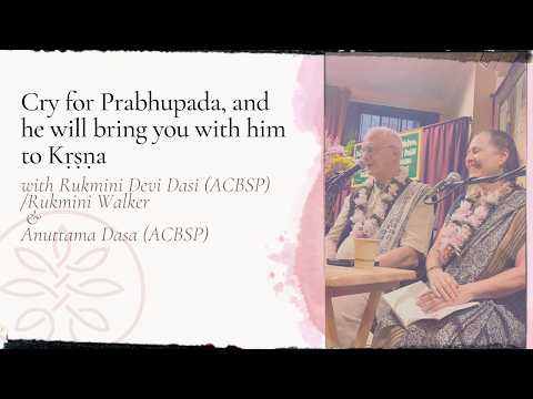 Cry for Prabhupada: Rukmini Walker’s Powerful Lesson on Guru, Grace, and Krsna