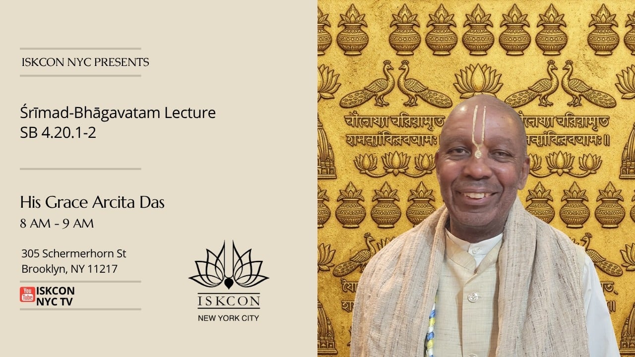 Promotional graphic for HG Arcita Das’s Śrīmad-Bhāgavatam lecture on SB 4.20.1–2 at ISKCON NYC, featuring his smiling portrait beside event details.
