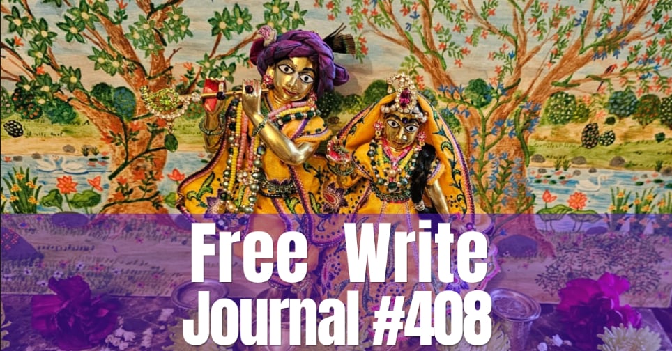 Radha and Krishna deities in colorful garments before a painted flowering grove, overlaid with the title “Free Write Journal #408.”