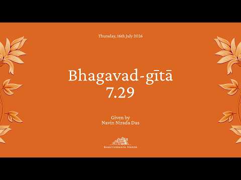 Orange title card for “Bhagavad-gītā 7.29,” given by Navin Nirada Das and dated Thursday, 16th July 2026.